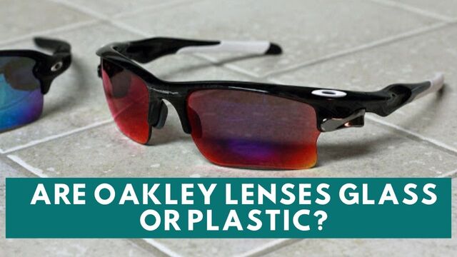 Are Oakley lenses glass or plastic