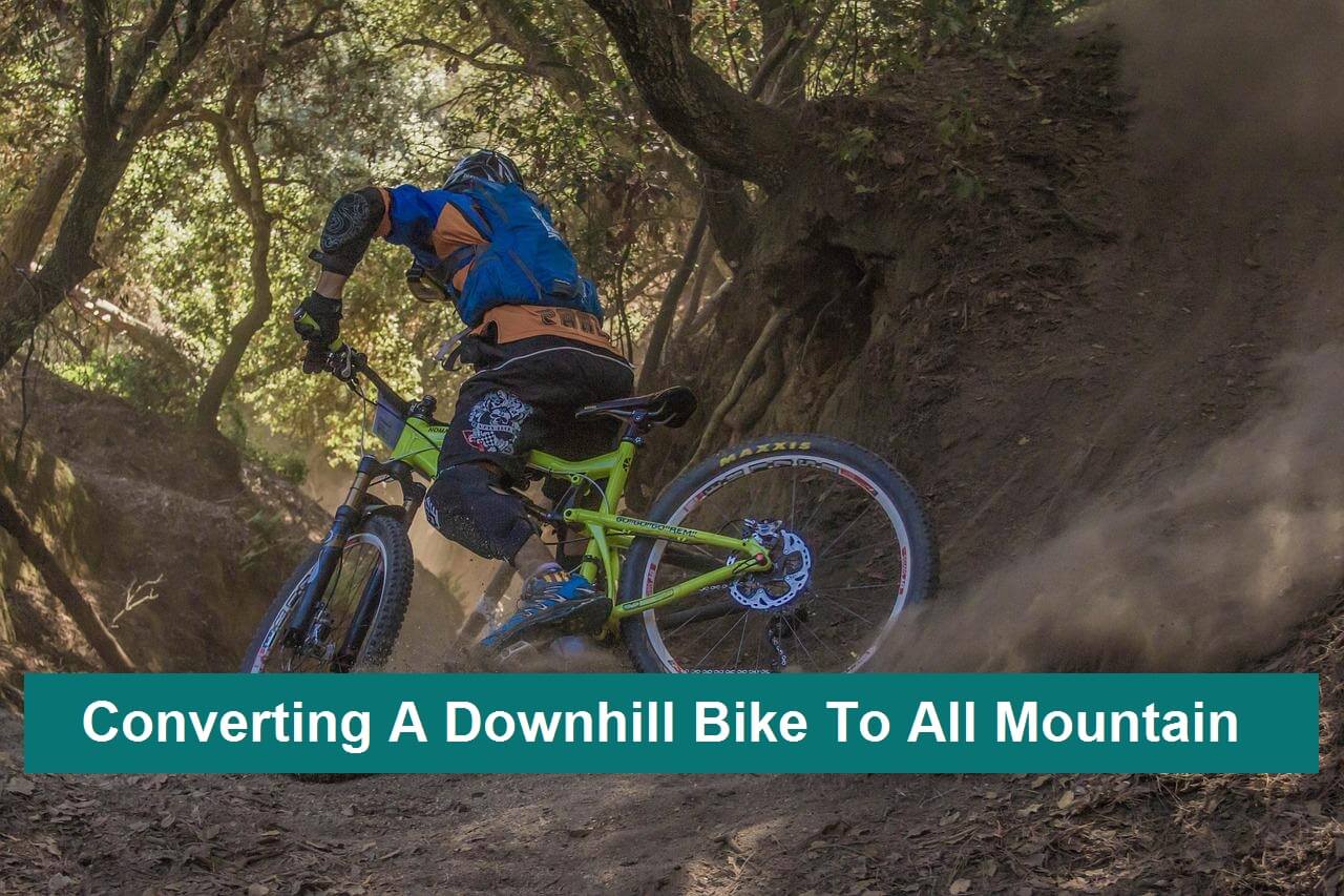 Converting A Downhill Bike To All Mountain