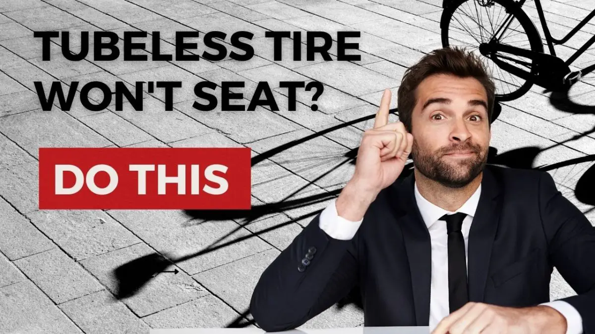 Tubeless Tire Won't Seat